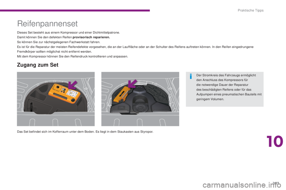 PEUGEOT 3008 2016 Betriebsanleitungen (in German) 203
3008_de_Chap10_infos-pratiques_ed01-2015
Reifenpannenset
Das Set befindet sich im Kofferraum unter dem Boden. Es liegt in dem Staukasten aus Styropor. Dieses Set besteht aus einem Kompressor und e PEUGEOT 3008 2016 Betriebsanleitungen (in German) 203
3008_de_Chap10_infos-pratiques_ed01-2015
Reifenpannenset
Das Set befindet sich im Kofferraum unter dem Boden. Es liegt in dem Staukasten aus Styropor. Dieses Set besteht aus einem Kompressor und e