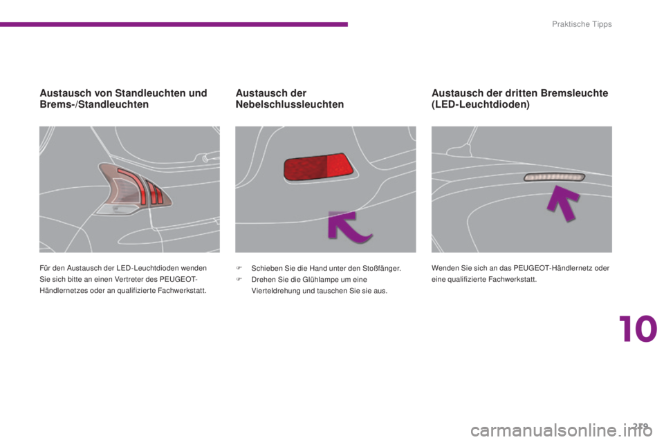 PEUGEOT 3008 2016 Betriebsanleitungen (in German) 219
3008_de_Chap10_infos-pratiques_ed01-2015
Austausch von Standleuchten und
Brems-/StandleuchtenAustausch der
Nebelschlussleuchten
Für den Austausch der LED - Leuchtdioden wenden
Sie sich bitte a PEUGEOT 3008 2016 Betriebsanleitungen (in German) 219
3008_de_Chap10_infos-pratiques_ed01-2015
Austausch von Standleuchten und
Brems-/StandleuchtenAustausch der
Nebelschlussleuchten
Für den Austausch der LED - Leuchtdioden wenden
Sie sich bitte a
