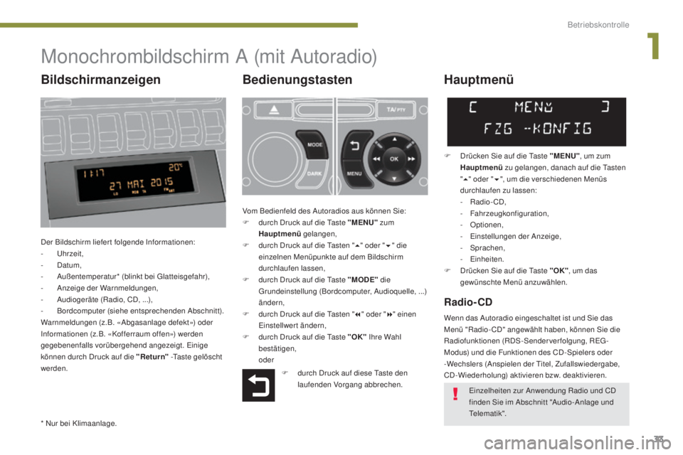 PEUGEOT 3008 2016 Betriebsanleitungen (in German) 33
3008_de_Chap01_controle-marche_ed01-2015
Monochrombildschirm A (mit Autoradio)
Bedienungstasten
Der Bildschirm liefert folgende Informationen:
- U hrzeit,
-
D
atum,
-
A
ußentemperatur* (blink PEUGEOT 3008 2016 Betriebsanleitungen (in German) 33
3008_de_Chap01_controle-marche_ed01-2015
Monochrombildschirm A (mit Autoradio)
Bedienungstasten
Der Bildschirm liefert folgende Informationen:
- U hrzeit,
-
D
atum,
-
A
ußentemperatur* (blink