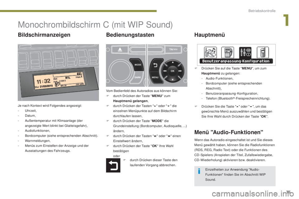 PEUGEOT 3008 2016 Betriebsanleitungen (in German) 35
3008_de_Chap01_controle-marche_ed01-2015
Monochrombildschirm C (mit WIP Sound)
Hauptmenü
Je nach Kontext wird Folgendes angezeigt:
- U hrzeit,
-
D
atum,
-
A
ußentemperatur mit Klimaanlage (d PEUGEOT 3008 2016 Betriebsanleitungen (in German) 35
3008_de_Chap01_controle-marche_ed01-2015
Monochrombildschirm C (mit WIP Sound)
Hauptmenü
Je nach Kontext wird Folgendes angezeigt:
- U hrzeit,
-
D
atum,
-
A
ußentemperatur mit Klimaanlage (d