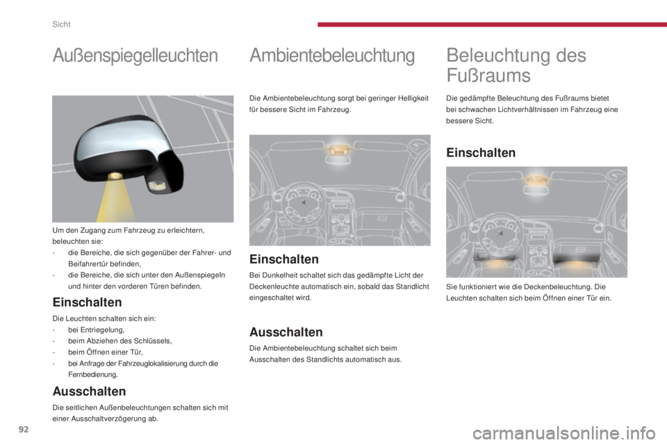 PEUGEOT 3008 2016 Betriebsanleitungen (in German) 92
3008_de_Chap04_visibilite_ed01-2015
Beleuchtung des
Fußraums
Sie funktioniert wie die Deckenbeleuchtung. Die
Leuchten schalten sich beim Öffnen einer Tür ein. Die gedämpfte Beleuchtung des Fu PEUGEOT 3008 2016 Betriebsanleitungen (in German) 92
3008_de_Chap04_visibilite_ed01-2015
Beleuchtung des
Fußraums
Sie funktioniert wie die Deckenbeleuchtung. Die
Leuchten schalten sich beim Öffnen einer Tür ein. Die gedämpfte Beleuchtung des Fu