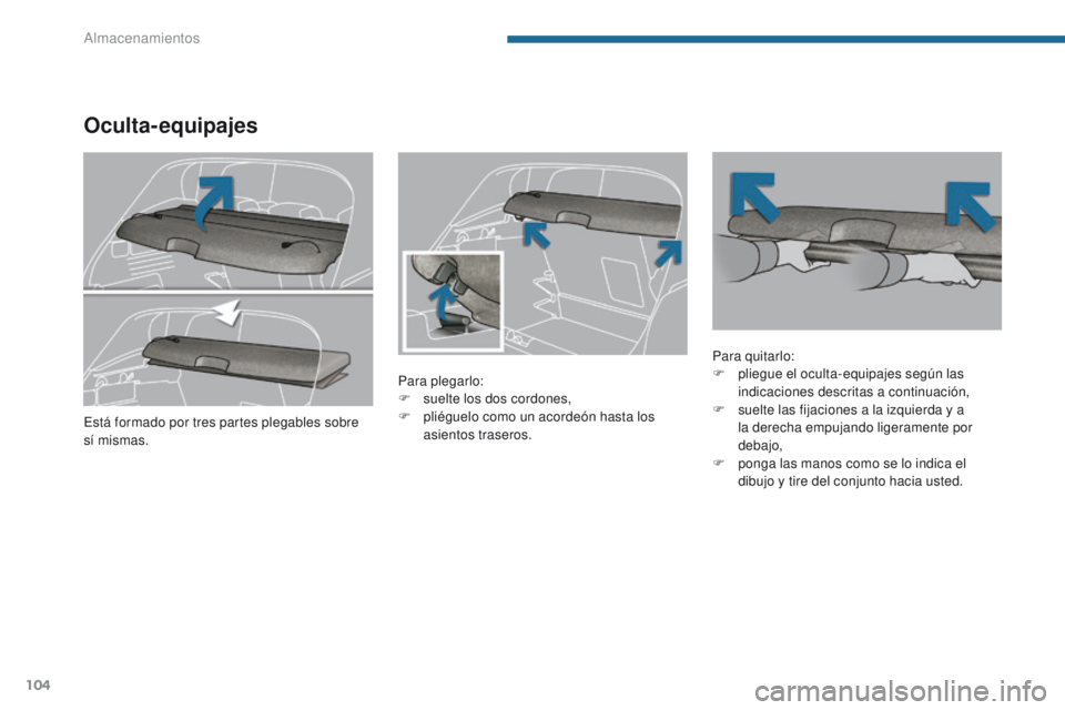 PEUGEOT 3008 2016 Manual del propietario (in Spanish) 104
3008_es_Chap05_amenagements_ed01-2015
Oculta- equipajes
Para plegarlo:
F s uelte los dos cordones,
F
p
liéguelo como un acordeón hasta los
asientos traseros. Para quitarlo:
F
p liegue el oc PEUGEOT 3008 2016 Manual del propietario (in Spanish) 104
3008_es_Chap05_amenagements_ed01-2015
Oculta- equipajes
Para plegarlo:
F s uelte los dos cordones,
F
p
liéguelo como un acordeón hasta los
asientos traseros. Para quitarlo:
F
p liegue el oc