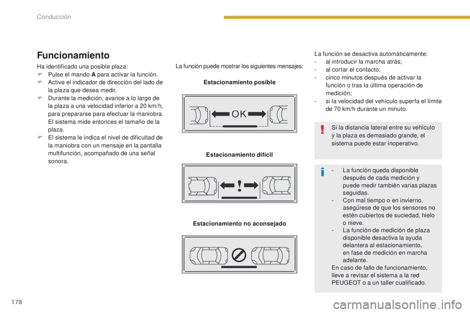 PEUGEOT 3008 2016 Manual del propietario (in Spanish) 178
3008_es_Chap08_conduite_ed01-2015
Funcionamiento
Ha identificado una posible plaza:
F P ulse el mando A para activar la función.
F
A
ctive el indicador de dirección del lado de
la plaza que PEUGEOT 3008 2016 Manual del propietario (in Spanish) 178
3008_es_Chap08_conduite_ed01-2015
Funcionamiento
Ha identificado una posible plaza:
F P ulse el mando A para activar la función.
F
A
ctive el indicador de dirección del lado de
la plaza que