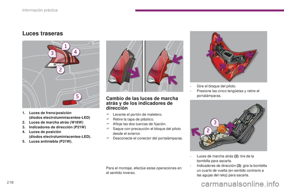 PEUGEOT 3008 2016 Manual del propietario (in Spanish) 218
3008_es_Chap10_infos-pratiques_ed01-2015
Luces traseras
1. Luces de freno/posición
( diodos electroluminiscentes-LED)
2.
L
uces de marcha atrás (W16W)
3.
I
ndicadores de dirección (P21W PEUGEOT 3008 2016 Manual del propietario (in Spanish) 218
3008_es_Chap10_infos-pratiques_ed01-2015
Luces traseras
1. Luces de freno/posición
( diodos electroluminiscentes-LED)
2.
L
uces de marcha atrás (W16W)
3.
I
ndicadores de dirección (P21W