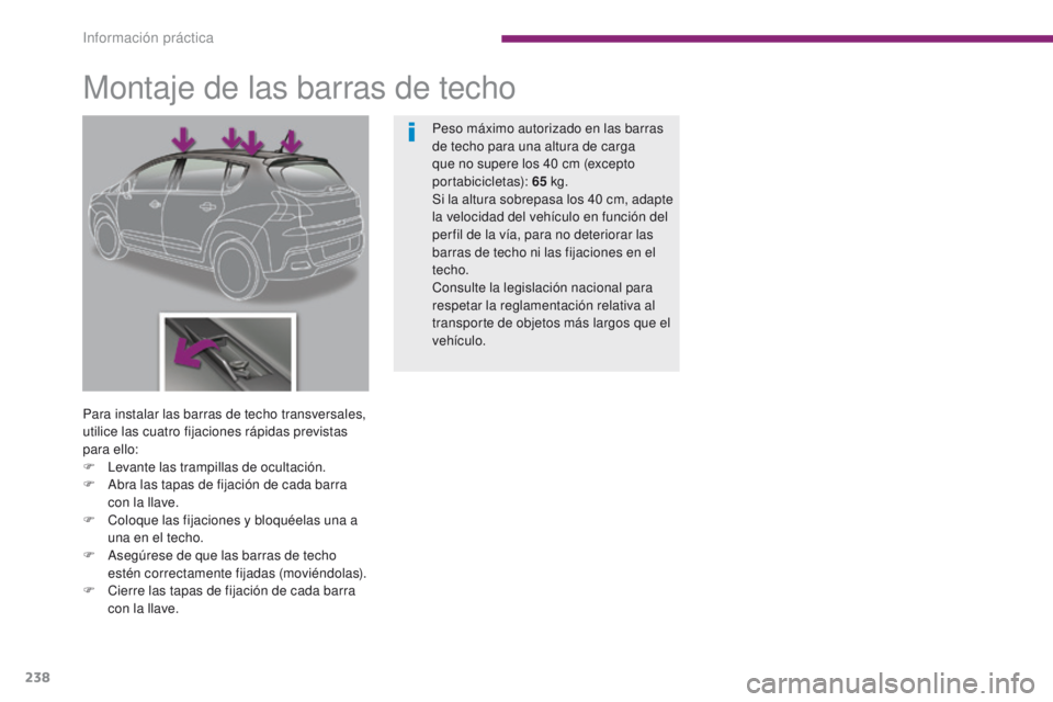 PEUGEOT 3008 2016  Manual del propietario (in Spanish) 238
3008_es_Chap10_infos-pratiques_ed01-2015
Montaje de las barras de techo
Para instalar las barras de techo transversales, 
utilice las cuatro fijaciones rápidas previstas 
para ello:
F 
L
 evante 