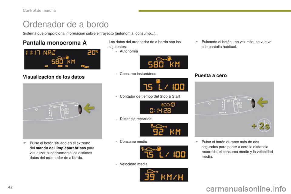 PEUGEOT 3008 2016 Manual del propietario (in Spanish) 42
3008_es_Chap01_controle-marche_ed01-2015
Ordenador de a bordo
F Pulse el botón situado en el extremo del mando del limpiaparabrisas para
visualizar sucesivamente los distintos
datos del ordenad PEUGEOT 3008 2016 Manual del propietario (in Spanish) 42
3008_es_Chap01_controle-marche_ed01-2015
Ordenador de a bordo
F Pulse el botón situado en el extremo del mando del limpiaparabrisas para
visualizar sucesivamente los distintos
datos del ordenad
