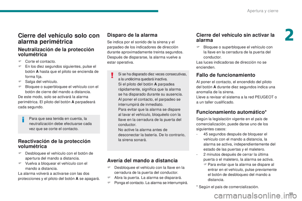 PEUGEOT 3008 2016 Manual del propietario (in Spanish) 51
3008_es_Chap02_ouvertures_ed01-2015
Disparo de la alarma
Se indica por el sonido de la sirena y el
parpadeo de los indicadores de dirección
durante aproximadamente treinta segundos.
Después de PEUGEOT 3008 2016 Manual del propietario (in Spanish) 51
3008_es_Chap02_ouvertures_ed01-2015
Disparo de la alarma
Se indica por el sonido de la sirena y el
parpadeo de los indicadores de dirección
durante aproximadamente treinta segundos.
Después de