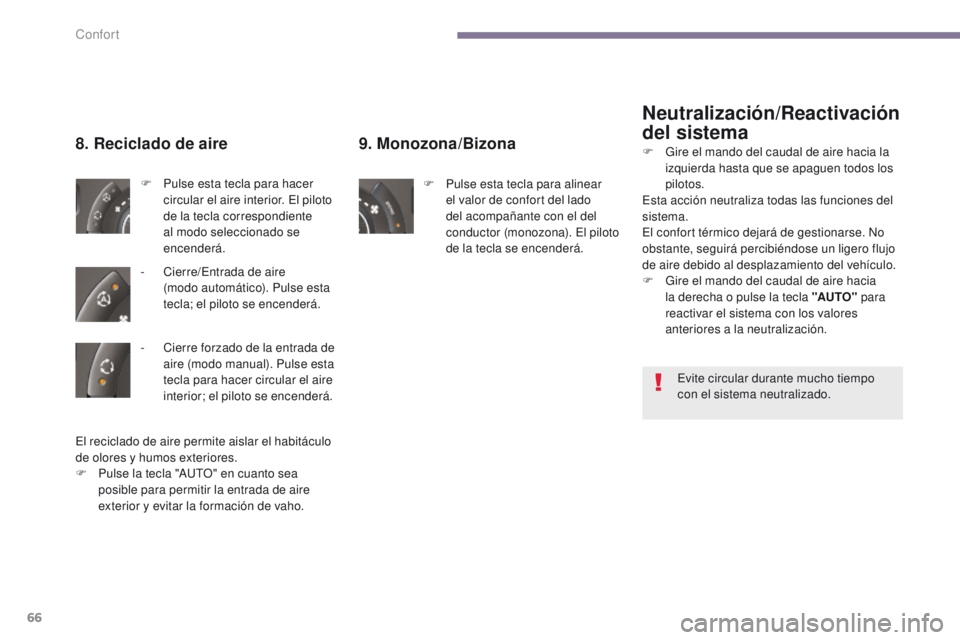 PEUGEOT 3008 2016 Manual del propietario (in Spanish) 66
3008_es_Chap03_confort_ed01-2015
9. Monozona/Bizona
F Pulse esta tecla para alinear el valor de confort del lado
del acompañante con el del
conductor (monozona). El piloto
de la tecla se encend PEUGEOT 3008 2016 Manual del propietario (in Spanish) 66
3008_es_Chap03_confort_ed01-2015
9. Monozona/Bizona
F Pulse esta tecla para alinear el valor de confort del lado
del acompañante con el del
conductor (monozona). El piloto
de la tecla se encend