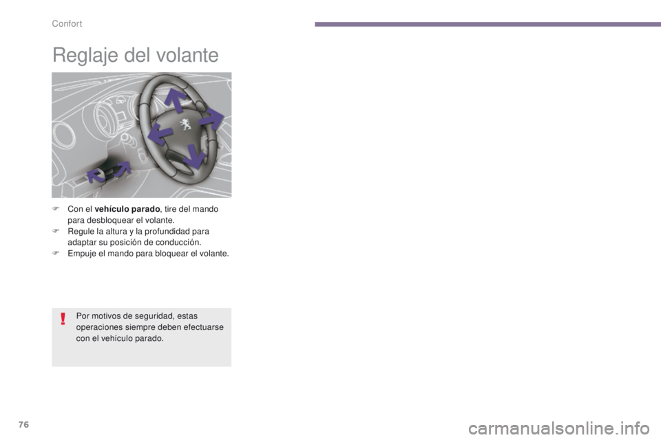 PEUGEOT 3008 2016 Manual del propietario (in Spanish) 76
3008_es_Chap03_confort_ed01-2015
Reglaje del volante
F Con el vehículo parado, tire del mando
para desbloquear el volante.
F
R
egule la altura y la profundidad para
adaptar su posición de co PEUGEOT 3008 2016 Manual del propietario (in Spanish) 76
3008_es_Chap03_confort_ed01-2015
Reglaje del volante
F Con el vehículo parado, tire del mando
para desbloquear el volante.
F
R
egule la altura y la profundidad para
adaptar su posición de co