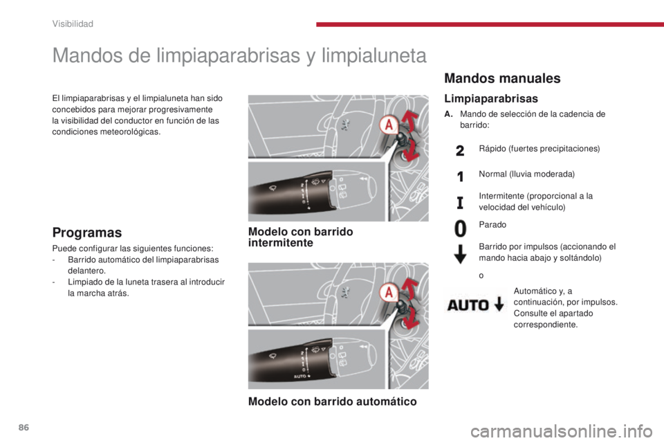 PEUGEOT 3008 2016 Manual del propietario (in Spanish) 86
3008_es_Chap04_visibilite_ed01-2015
Mandos manuales
Automático y, a
continuación, por impulsos.
Consulte el apartado
correspondiente.
Limpiaparabrisas
A. Mando de selección de la cadencia de b PEUGEOT 3008 2016 Manual del propietario (in Spanish) 86
3008_es_Chap04_visibilite_ed01-2015
Mandos manuales
Automático y, a
continuación, por impulsos.
Consulte el apartado
correspondiente.
Limpiaparabrisas
A. Mando de selección de la cadencia de b