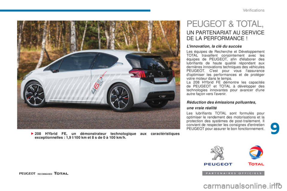 PEUGEOT 3008 2016 Manuel du propriétaire (in French) 179
PEUGEOT & TOTAL,
UN PARTENARIAT AU SERVICE
D
E LA PERFORMANCE !
L'innovation, la clé du succès
Les équipes de Recherche et Développement
TOTAL travaillent conjointement avec l PEUGEOT 3008 2016 Manuel du propriétaire (in French) 179
PEUGEOT & TOTAL,
UN PARTENARIAT AU SERVICE
D
E LA PERFORMANCE !
L'innovation, la clé du succès
Les équipes de Recherche et Développement
TOTAL travaillent conjointement avec l