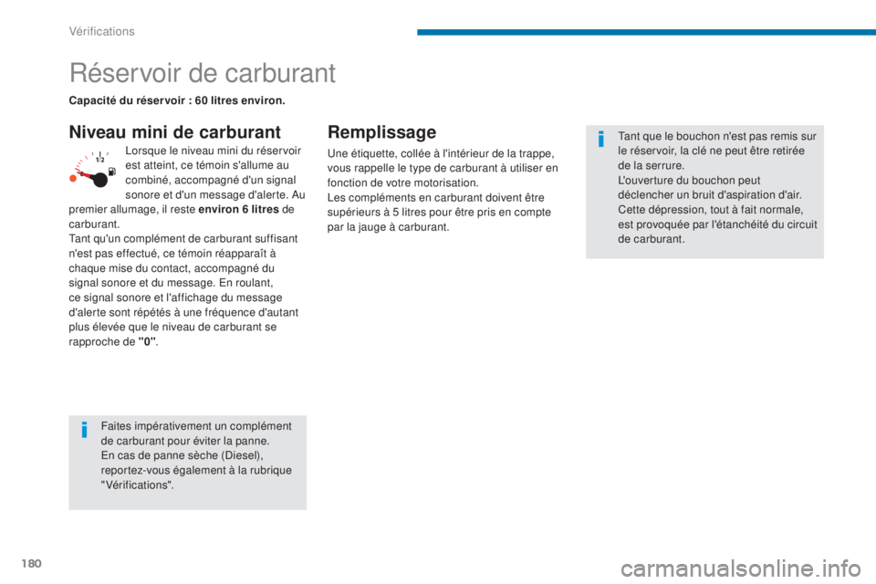 PEUGEOT 3008 2016 Manuel du propriétaire (in French) 180
Réservoir de carburant
Niveau mini de carburantRemplissage
Une étiquette, collée à l'intérieur de la trappe,
vous rappelle le type de carburant à utiliser en
fonction de votre motorisa PEUGEOT 3008 2016 Manuel du propriétaire (in French) 180
Réservoir de carburant
Niveau mini de carburantRemplissage
Une étiquette, collée à l'intérieur de la trappe,
vous rappelle le type de carburant à utiliser en
fonction de votre motorisa