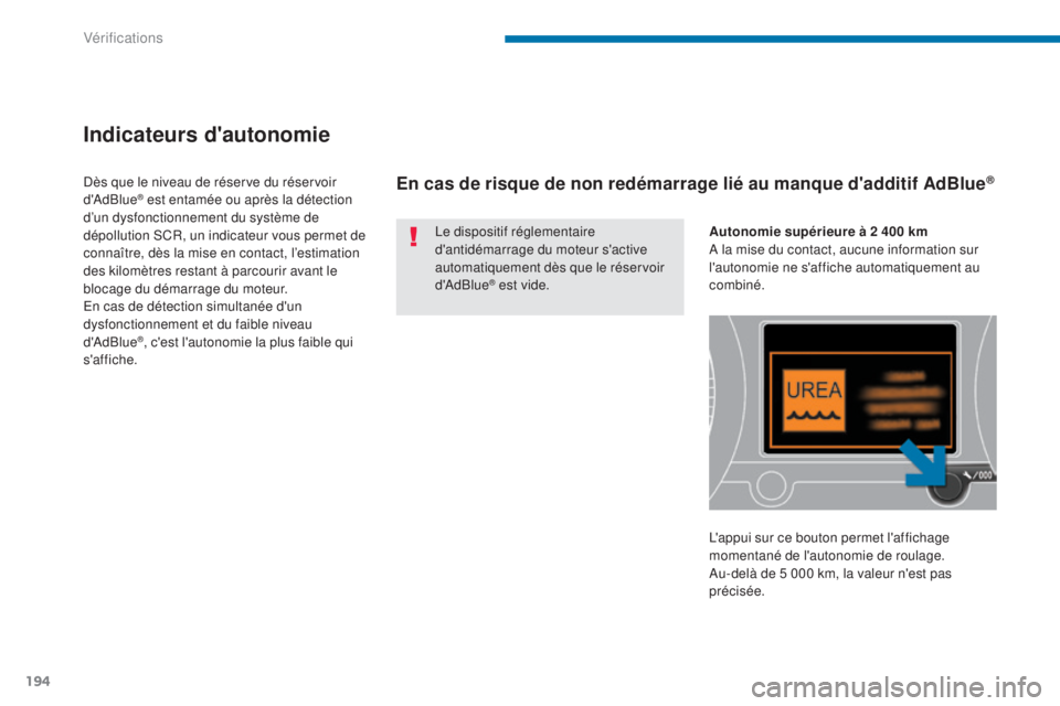 PEUGEOT 3008 2016 Manuel du propriétaire (in French) 194
Indicateurs d'autonomie
Le dispositif réglementaire
d'antidémarrage du moteur s'active
automatiquement dès que le réservoir
d'AdBlue
® est vide.
Dès que le niveau de rése PEUGEOT 3008 2016 Manuel du propriétaire (in French) 194
Indicateurs d'autonomie
Le dispositif réglementaire
d'antidémarrage du moteur s'active
automatiquement dès que le réservoir
d'AdBlue
® est vide.
Dès que le niveau de rése