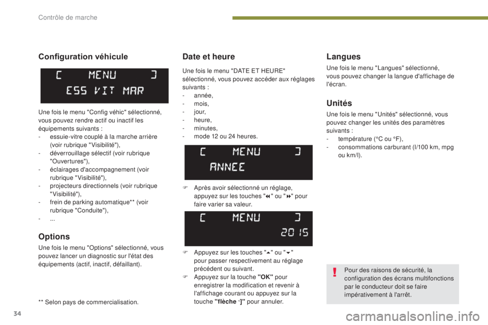 PEUGEOT 3008 2016  Manuel du propriétaire (in French) 34
Date et heureLangues
Une fois le menu "Langues" sélectionné, 
vous pouvez changer la langue d'affichage de 
l'écran.
Unités
Une fois le menu "Unités" sélectionné, vou