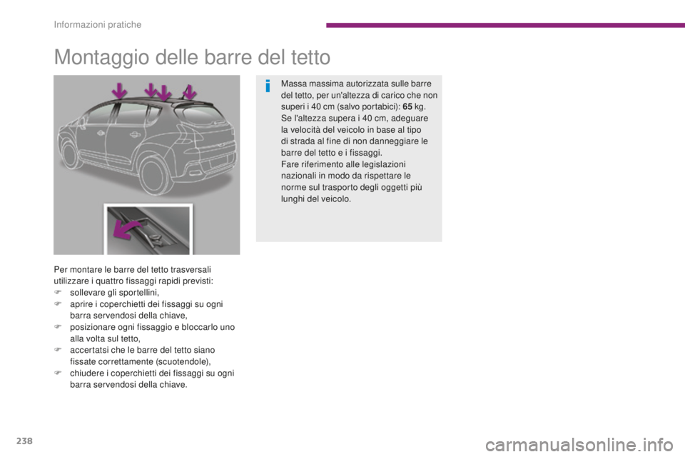 PEUGEOT 3008 2016 Manuale duso (in Italian) 238
3008_it_Chap10_infos-pratiques_ed01-2015
Montaggio delle barre del tetto
Per montare le barre del tetto trasversali
utilizzare i quattro fissaggi rapidi previsti:
F
s
ollevare gli sportellini,
PEUGEOT 3008 2016 Manuale duso (in Italian) 238
3008_it_Chap10_infos-pratiques_ed01-2015
Montaggio delle barre del tetto
Per montare le barre del tetto trasversali
utilizzare i quattro fissaggi rapidi previsti:
F
s
ollevare gli sportellini,