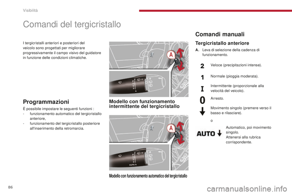 PEUGEOT 3008 2016 Manuale duso (in Italian) 86
3008_it_Chap04_visibilite_ed01-2015
Comandi manuali
Automatico, poi movimento
singolo.
Attenersi alla rubrica
corrispondente.
Tergicristallo anteriore
A. Leva di selezione della cadenza di funzio PEUGEOT 3008 2016 Manuale duso (in Italian) 86
3008_it_Chap04_visibilite_ed01-2015
Comandi manuali
Automatico, poi movimento
singolo.
Attenersi alla rubrica
corrispondente.
Tergicristallo anteriore
A. Leva di selezione della cadenza di funzio