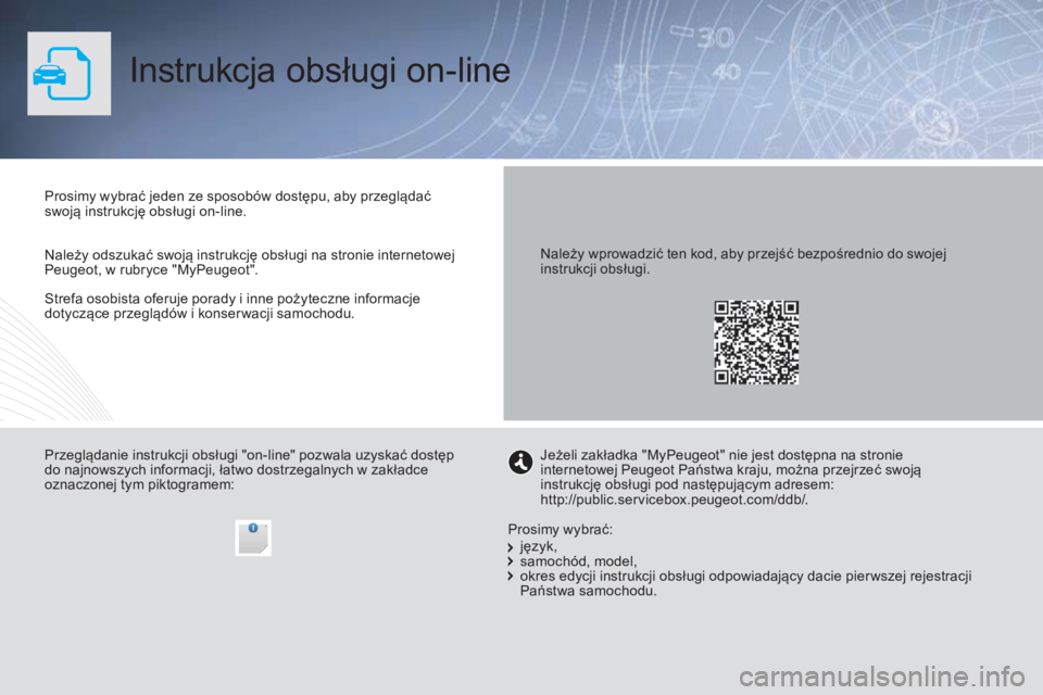 PEUGEOT 3008 2016  Instrukcja obsługi (in Polish) 3008_pl_Chap00_Couv-debut_ed01-2015
Instrukcja obsługi on-line
Strefa osobista oferuje porady i inne pożyteczne informacje 
dotyczące przeglądów i konser wacji samochodu. Prosimy wybrać jeden ze