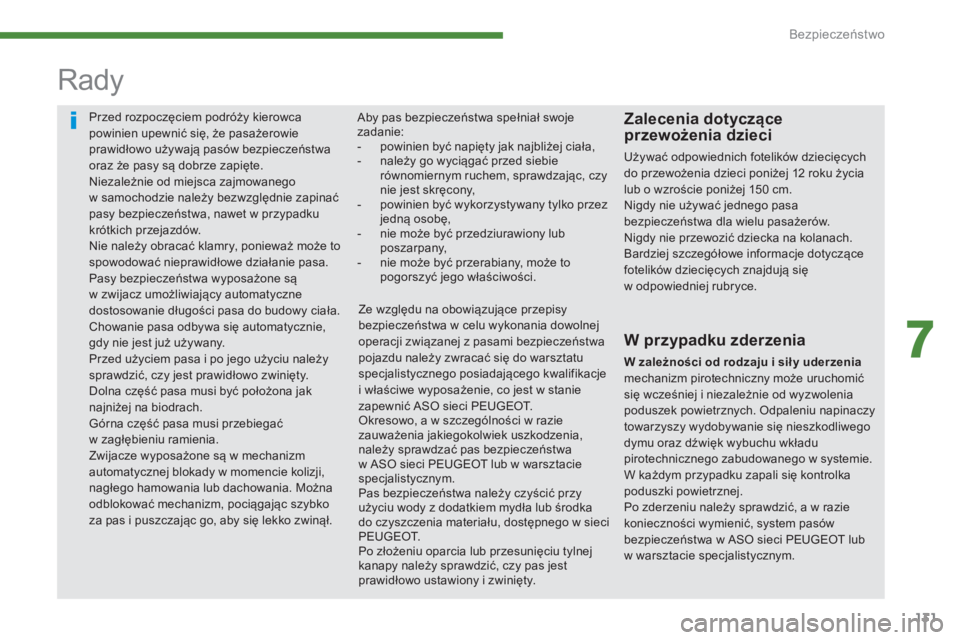 PEUGEOT 3008 2016 Instrukcja obsługi (in Polish) 131
3008_pl_Chap07_securite_ed01-2015
Przed rozpoczęciem podróży kierowca
powinien upewnić się, że pasażerowie
prawidłowo używają pasów bezpieczeństwa
oraz że pasy są dobrze zapięte. PEUGEOT 3008 2016 Instrukcja obsługi (in Polish) 131
3008_pl_Chap07_securite_ed01-2015
Przed rozpoczęciem podróży kierowca
powinien upewnić się, że pasażerowie
prawidłowo używają pasów bezpieczeństwa
oraz że pasy są dobrze zapięte.