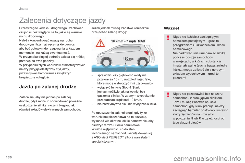 PEUGEOT 3008 2016 Instrukcja obsługi (in Polish) 136
3008_pl_Chap08_conduite_ed01-2015
Zalecenia dotyczące jazdy
Przestrzegać kodeksu drogowego i zachować
czujność bez względu na to, jakie są warunki
ruchu drogowego.
Należy koncentrować u PEUGEOT 3008 2016 Instrukcja obsługi (in Polish) 136
3008_pl_Chap08_conduite_ed01-2015
Zalecenia dotyczące jazdy
Przestrzegać kodeksu drogowego i zachować
czujność bez względu na to, jakie są warunki
ruchu drogowego.
Należy koncentrować u