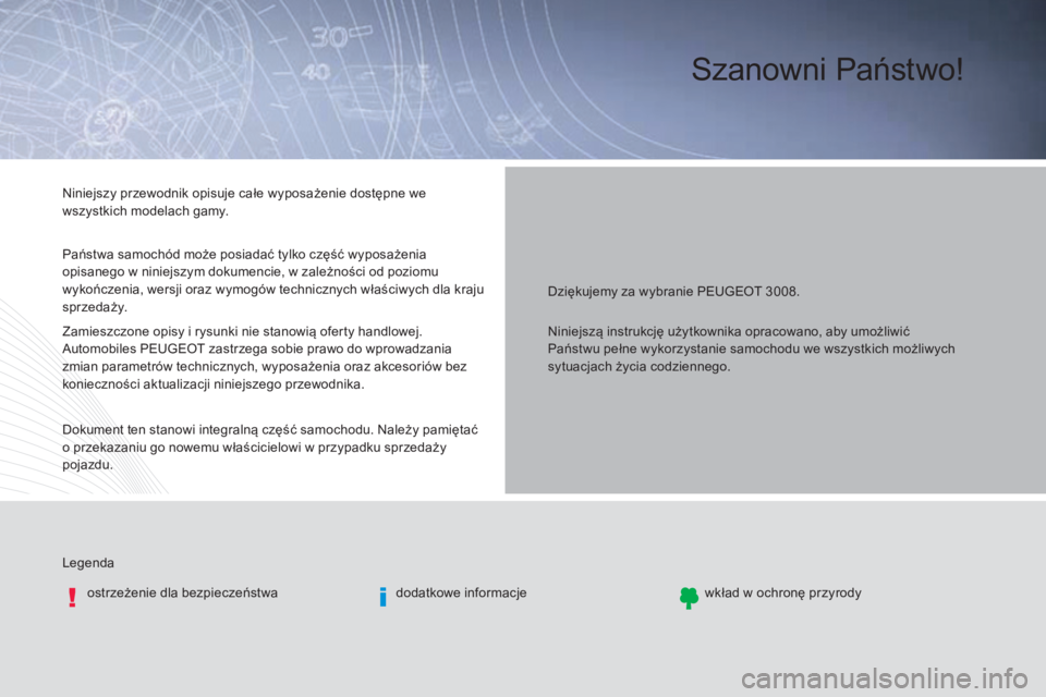 PEUGEOT 3008 2016  Instrukcja obsługi (in Polish) Szanowni Państwo!
Dziękujemy za wybranie PEUGEOT 3008.
Legenda ostrzeżenie dla bezpieczeństwa dodatkowe informacjewkład w ochronę przyrody
Niniejszy przewodnik opisuje całe wyposażenie dostęp