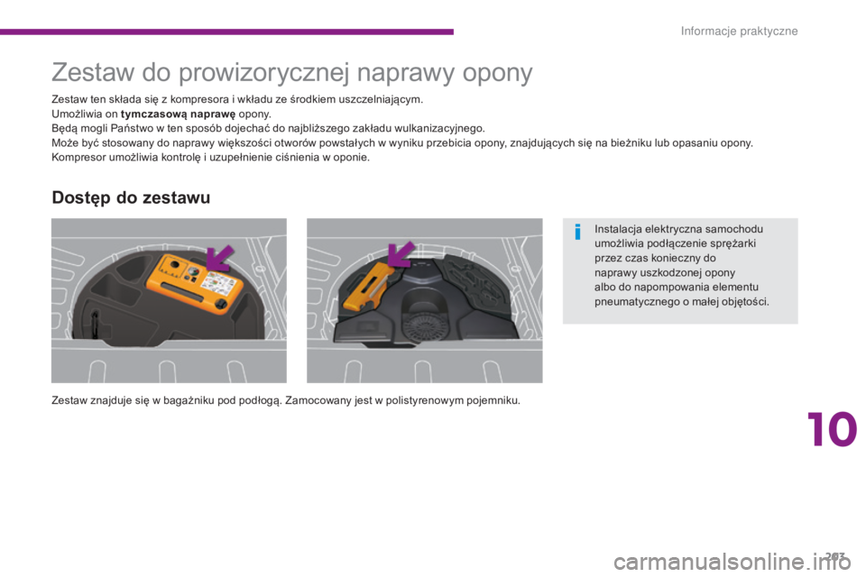 PEUGEOT 3008 2016 Instrukcja obsługi (in Polish) 203
3008_pl_Chap10_infos-pratiques_ed01-2015
Zestaw do prowizorycznej naprawy opony
Zestaw znajduje się w bagażniku pod podłogą. Zamocowany jest w polistyrenowym pojemniku. Zestaw ten składa się PEUGEOT 3008 2016 Instrukcja obsługi (in Polish) 203
3008_pl_Chap10_infos-pratiques_ed01-2015
Zestaw do prowizorycznej naprawy opony
Zestaw znajduje się w bagażniku pod podłogą. Zamocowany jest w polistyrenowym pojemniku. Zestaw ten składa się