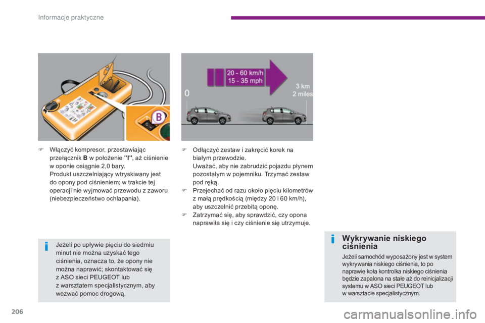 PEUGEOT 3008 2016 Instrukcja obsługi (in Polish) 206
3008_pl_Chap10_infos-pratiques_ed01-2015
F Odłączyć zestaw i zakręcić korek na białym przewodzie.
U
ważać, aby nie zabrudzić pojazdu płynem
pozostałym w pojemniku. Trzymać zestaw
p PEUGEOT 3008 2016 Instrukcja obsługi (in Polish) 206
3008_pl_Chap10_infos-pratiques_ed01-2015
F Odłączyć zestaw i zakręcić korek na białym przewodzie.
U
ważać, aby nie zabrudzić pojazdu płynem
pozostałym w pojemniku. Trzymać zestaw
p