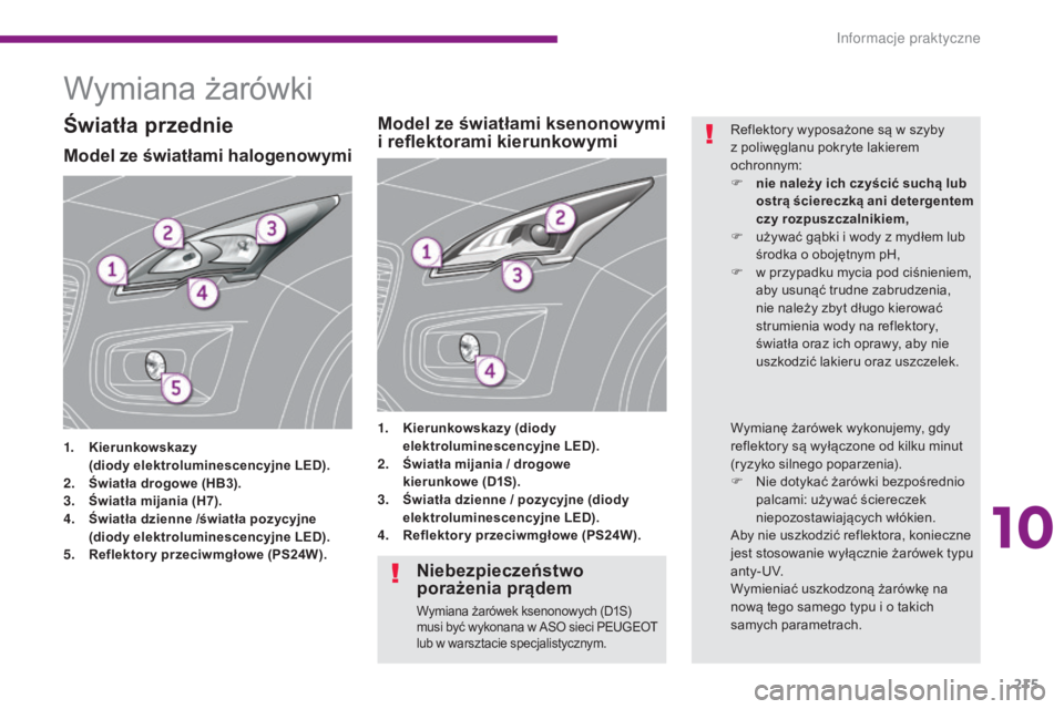 PEUGEOT 3008 2016 Instrukcja obsługi (in Polish) 215
3008_pl_Chap10_infos-pratiques_ed01-2015
Wymiana żarówki
Model ze światłami halogenowymi
1. Kierunkowskazy (
diody elektroluminescencyjne LED).
2.
Ś
wiatła drogowe (HB3).
3.
Ś
wiatła PEUGEOT 3008 2016 Instrukcja obsługi (in Polish) 215
3008_pl_Chap10_infos-pratiques_ed01-2015
Wymiana żarówki
Model ze światłami halogenowymi
1. Kierunkowskazy (
diody elektroluminescencyjne LED).
2.
Ś
wiatła drogowe (HB3).
3.
Ś
wiatła