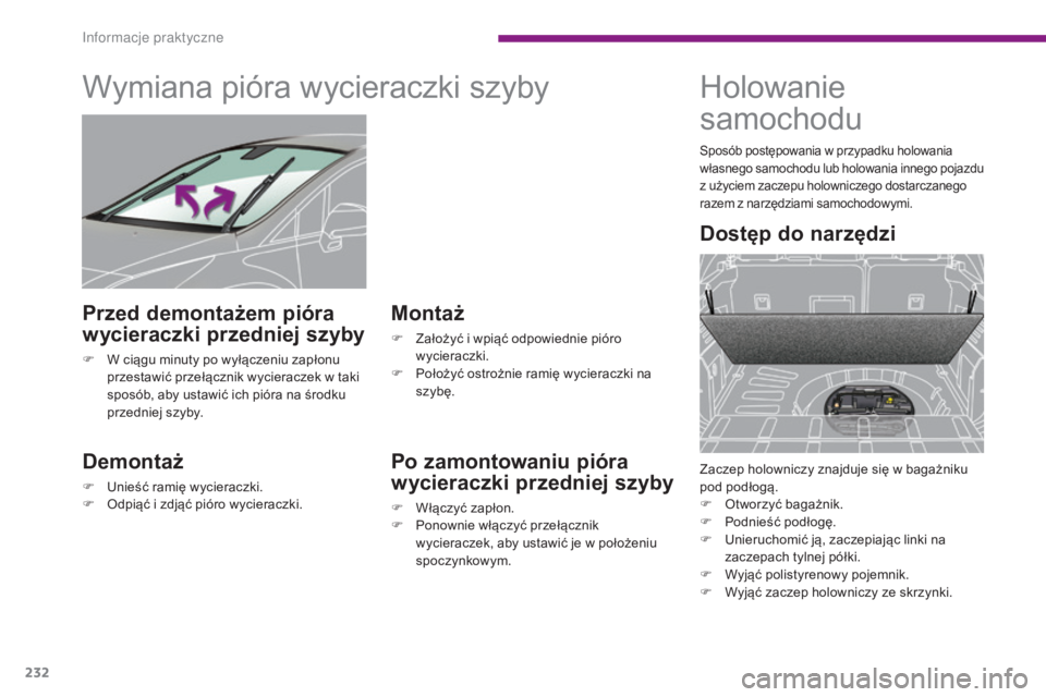 PEUGEOT 3008 2016 Instrukcja obsługi (in Polish) 232
3008_pl_Chap10_infos-pratiques_ed01-2015
Wymiana pióra wycieraczki szyby
Demontaż
F Unieść ramię wycieraczki.
F O dpiąć i zdjąć pióro wycieraczki.
Montaż
F Założyć i wpiąć odpowied PEUGEOT 3008 2016 Instrukcja obsługi (in Polish) 232
3008_pl_Chap10_infos-pratiques_ed01-2015
Wymiana pióra wycieraczki szyby
Demontaż
F Unieść ramię wycieraczki.
F O dpiąć i zdjąć pióro wycieraczki.
Montaż
F Założyć i wpiąć odpowied