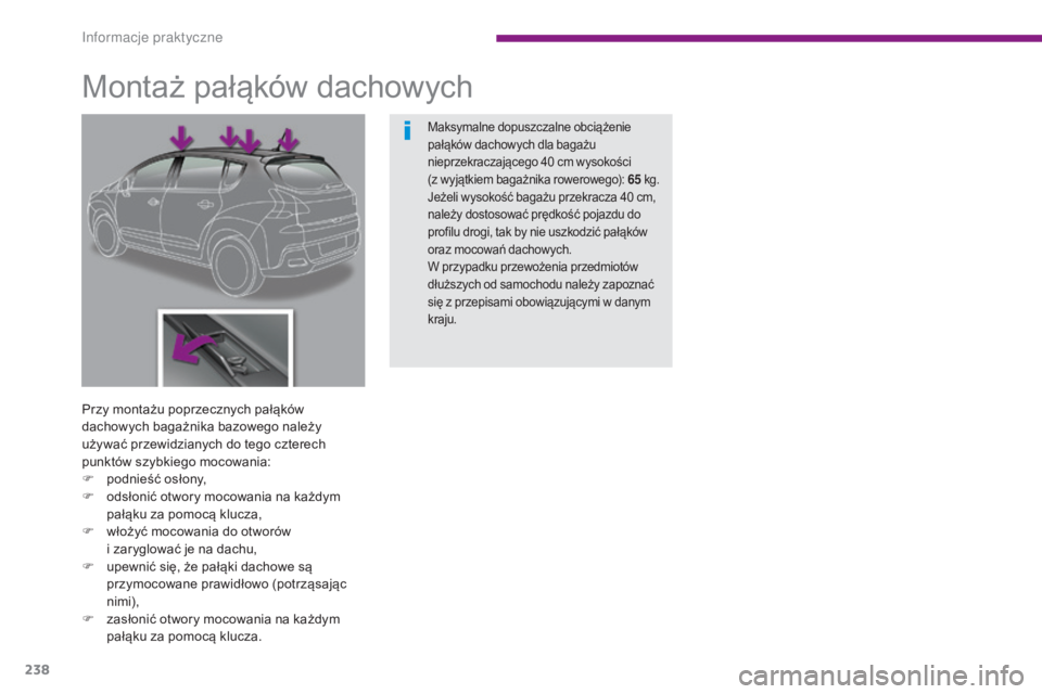 PEUGEOT 3008 2016 Instrukcja obsługi (in Polish) 238
3008_pl_Chap10_infos-pratiques_ed01-2015
Montaż pałąków dachowych
Przy montażu poprzecznych pałąków
dachowych bagażnika bazowego należy
używać przewidzianych do tego czterech
punkt PEUGEOT 3008 2016 Instrukcja obsługi (in Polish) 238
3008_pl_Chap10_infos-pratiques_ed01-2015
Montaż pałąków dachowych
Przy montażu poprzecznych pałąków
dachowych bagażnika bazowego należy
używać przewidzianych do tego czterech
punkt