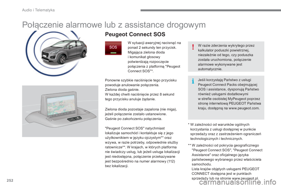 PEUGEOT 3008 2016 Instrukcja obsługi (in Polish) 252
3008_pl_Chap12a_BTA_ed01-2015
Połączenie alarmowe lub z assistance drogowym
W razie zderzenia wykrytego przez
kalkulator poduszki powietrznej,
niezależnie od tego, czy poduszka
została uruc PEUGEOT 3008 2016 Instrukcja obsługi (in Polish) 252
3008_pl_Chap12a_BTA_ed01-2015
Połączenie alarmowe lub z assistance drogowym
W razie zderzenia wykrytego przez
kalkulator poduszki powietrznej,
niezależnie od tego, czy poduszka
została uruc