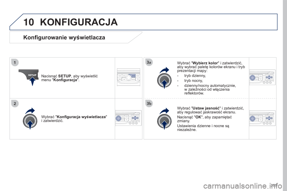 PEUGEOT 3008 2016 Instrukcja obsługi (in Polish) 10
299
3008_pl_Chap12b_RT6-2-8_ed01-2015
KONFIGURACJA
Nacisnąć SETUP, aby wyświetlić
menu "Konfiguracja". Wybrać "Wybierz kolor" i zatwierdzić,
aby wybrać paletę kolorów ek PEUGEOT 3008 2016 Instrukcja obsługi (in Polish) 10
299
3008_pl_Chap12b_RT6-2-8_ed01-2015
KONFIGURACJA
Nacisnąć SETUP, aby wyświetlić
menu "Konfiguracja". Wybrać "Wybierz kolor" i zatwierdzić,
aby wybrać paletę kolorów ek