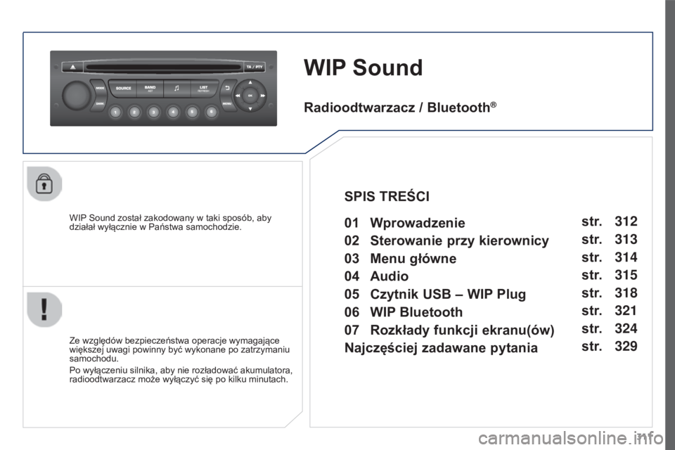 PEUGEOT 3008 2016 Instrukcja obsługi (in Polish) 311
3008_pl_Chap12c_RD45_ed01_2015
WIP Sound
WIP Sound został zakodowany w taki sposób, aby
działał wyłącznie w Państwa samochodzie.
Ze względów bezpieczeństwa operacje wymagające
większ PEUGEOT 3008 2016 Instrukcja obsługi (in Polish) 311
3008_pl_Chap12c_RD45_ed01_2015
WIP Sound
WIP Sound został zakodowany w taki sposób, aby
działał wyłącznie w Państwa samochodzie.
Ze względów bezpieczeństwa operacje wymagające
większ