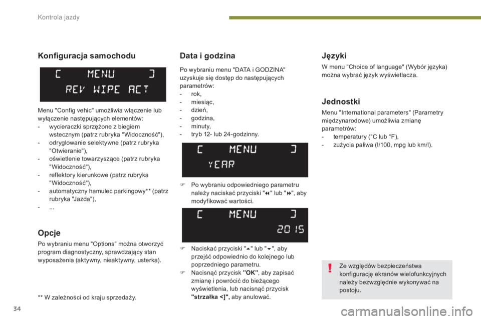 PEUGEOT 3008 2016 Instrukcja obsługi (in Polish) 34
3008_pl_Chap01_controle-marche_ed01-2015
Data i godzinaJęzyki
W menu "Choice of language" (Wybór języka)
można wybrać język wyświetlacza.
Jednostki
Menu "International parameter PEUGEOT 3008 2016 Instrukcja obsługi (in Polish) 34
3008_pl_Chap01_controle-marche_ed01-2015
Data i godzinaJęzyki
W menu "Choice of language" (Wybór języka)
można wybrać język wyświetlacza.
Jednostki
Menu "International parameter