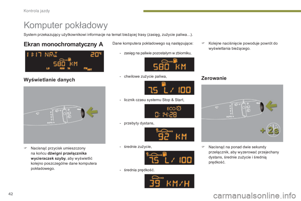PEUGEOT 3008 2016 Instrukcja obsługi (in Polish) 42
3008_pl_Chap01_controle-marche_ed01-2015
Komputer pokładowy
F Nacisnąć przycisk umieszczony na końcu dźwigni przełącznika
w ycieraczek szyby , aby wyświetlić
kolejno poszczególne dane k PEUGEOT 3008 2016 Instrukcja obsługi (in Polish) 42
3008_pl_Chap01_controle-marche_ed01-2015
Komputer pokładowy
F Nacisnąć przycisk umieszczony na końcu dźwigni przełącznika
w ycieraczek szyby , aby wyświetlić
kolejno poszczególne dane k