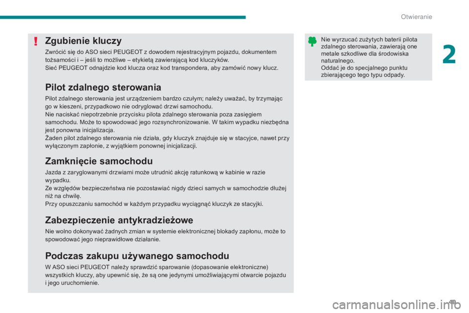 PEUGEOT 3008 2016 Instrukcja obsługi (in Polish) 49
3008_pl_Chap02_ouvertures_ed01-2015
Zgubienie kluczy
Zwrócić się do ASO sieci PEUGEOT z dowodem rejestracyjnym pojazdu, dokumentem
tożsamości i – jeśli to możliwe – etykietą zawierają PEUGEOT 3008 2016 Instrukcja obsługi (in Polish) 49
3008_pl_Chap02_ouvertures_ed01-2015
Zgubienie kluczy
Zwrócić się do ASO sieci PEUGEOT z dowodem rejestracyjnym pojazdu, dokumentem
tożsamości i – jeśli to możliwe – etykietą zawierają