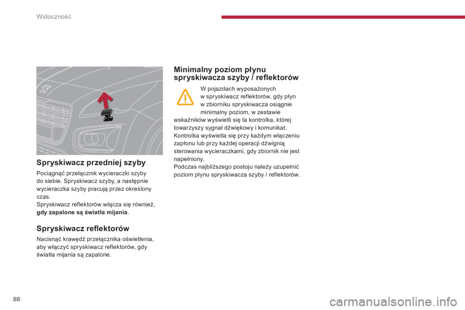 PEUGEOT 3008 2016 Instrukcja obsługi (in Polish) 88
3008_pl_Chap04_visibilite_ed01-2015
Spryskiwacz przedniej szyby
Pociągnąć przełącznik wycieraczki szyby
do siebie. Spryskiwacz szyby, a następnie
wycieraczka szyby pracują przez określony PEUGEOT 3008 2016 Instrukcja obsługi (in Polish) 88
3008_pl_Chap04_visibilite_ed01-2015
Spryskiwacz przedniej szyby
Pociągnąć przełącznik wycieraczki szyby
do siebie. Spryskiwacz szyby, a następnie
wycieraczka szyby pracują przez określony