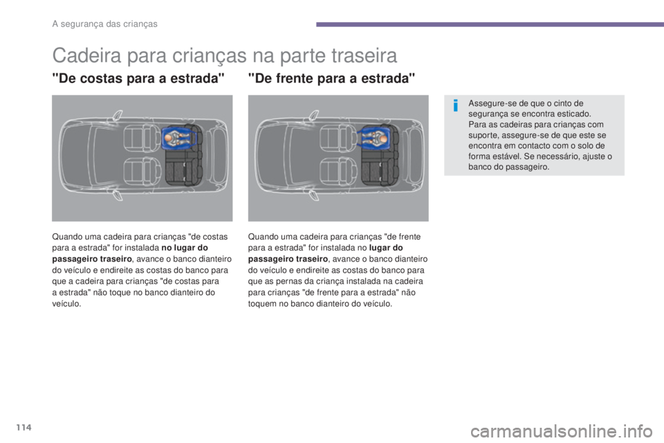 PEUGEOT 3008 2016 Manual de utilização (in Portuguese) 114
3008_pt_Chap06_securite-enfants_ed01-2015
Cadeira para crianças na parte traseira
"De costas para a estrada"
Quando uma cadeira para crianças "de costas
para a estrada" for inst PEUGEOT 3008 2016 Manual de utilização (in Portuguese) 114
3008_pt_Chap06_securite-enfants_ed01-2015
Cadeira para crianças na parte traseira
"De costas para a estrada"
Quando uma cadeira para crianças "de costas
para a estrada" for inst