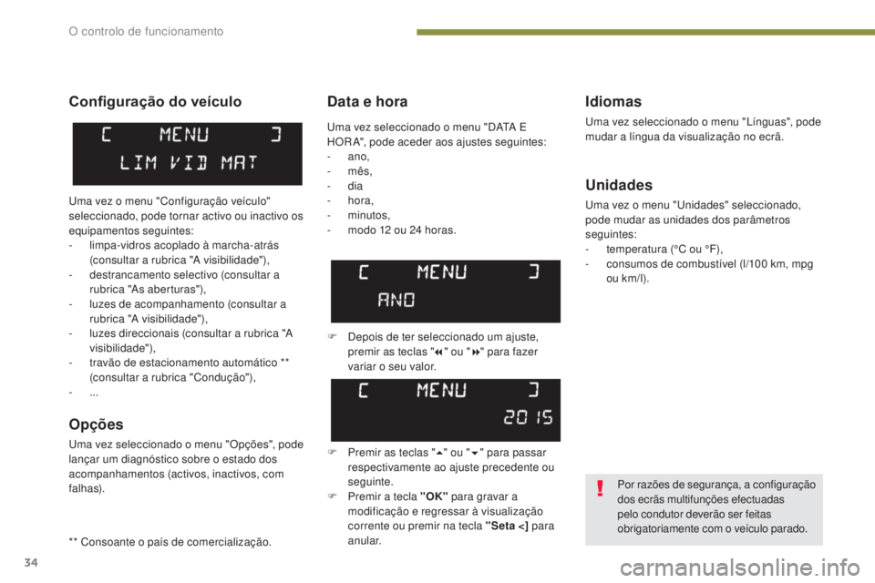 PEUGEOT 3008 2016  Manual de utilização (in Portuguese) 34
3008_pt_Chap01_controle-marche_ed01-2015
Data e horaIdiomas
uma vez seleccionado o menu "Línguas", pode 
mudar a língua da visualização no ecrã.
Unidades
uma vez o menu "unidades&#