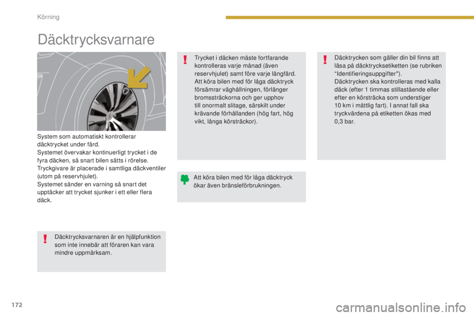 PEUGEOT 3008 2016 Bruksanvisningar (in Swedish) 172
3008_sv_Chap08_conduite_ed01-2015
Däcktr ycksvarnare
System som automatiskt kontrollerar
däcktrycket under färd.
Systemet övervakar kontinuerligt trycket i de
fyra däcken, så snart bilen s PEUGEOT 3008 2016 Bruksanvisningar (in Swedish) 172
3008_sv_Chap08_conduite_ed01-2015
Däcktr ycksvarnare
System som automatiskt kontrollerar
däcktrycket under färd.
Systemet övervakar kontinuerligt trycket i de
fyra däcken, så snart bilen s