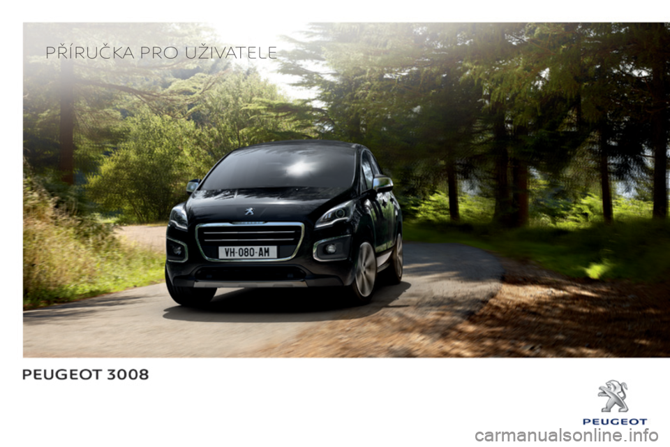 PEUGEOT 3008 2016 Návod na použití (in Czech) 3008_cs_Chap00_Couv-debut_ed01-2015
Příručka Pro uživatele PEUGEOT 3008 2016 Návod na použití (in Czech) 3008_cs_Chap00_Couv-debut_ed01-2015
Příručka Pro uživatele