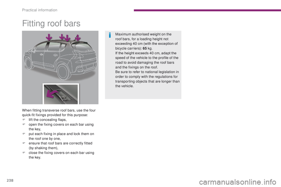 PEUGEOT 3008 2015.5. Owners Manual 238
Fitting roof bars
When fitting transverse roof bars, use the four
quick-fit fixings provided for this purpose:
F
l
ift the concealing flaps,
F
o
pen the fixing covers on each bar using
t h PEUGEOT 3008 2015.5. Owners Manual 238
Fitting roof bars
When fitting transverse roof bars, use the four
quick-fit fixings provided for this purpose:
F
l
ift the concealing flaps,
F
o
pen the fixing covers on each bar using
t h