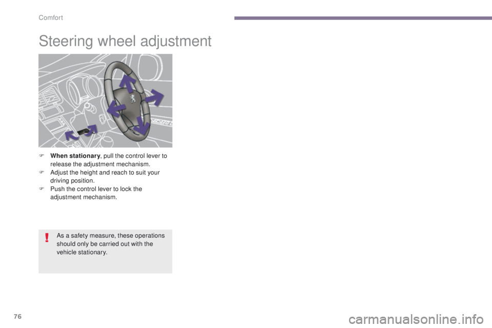 PEUGEOT 3008 2015.5. Manual PDF 76
Steering wheel adjustment
F When stationary, pull the control lever to
release the adjustment mechanism.
F
A
djust the height and reach to suit your
driving position.
F
P
ush the control le PEUGEOT 3008 2015.5. Manual PDF 76
Steering wheel adjustment
F When stationary, pull the control lever to
release the adjustment mechanism.
F
A
djust the height and reach to suit your
driving position.
F
P
ush the control le