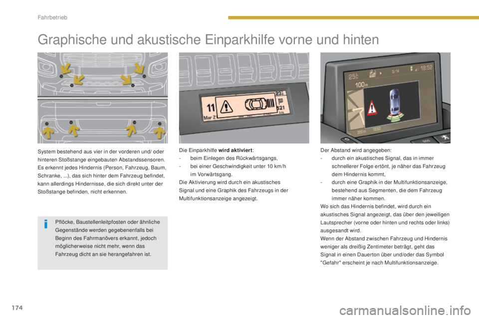 PEUGEOT 3008 2015.5. Betriebsanleitungen (in German) 174
3008_de_Chap08_conduite_ed01-2015
Graphische und akustische Einparkhilfe vorne und hinten
System bestehend aus vier in der vorderen und/ oder
hinteren Stoßstange eingebauten Abstandssensoren.
Es PEUGEOT 3008 2015.5. Betriebsanleitungen (in German) 174
3008_de_Chap08_conduite_ed01-2015
Graphische und akustische Einparkhilfe vorne und hinten
System bestehend aus vier in der vorderen und/ oder
hinteren Stoßstange eingebauten Abstandssensoren.
Es