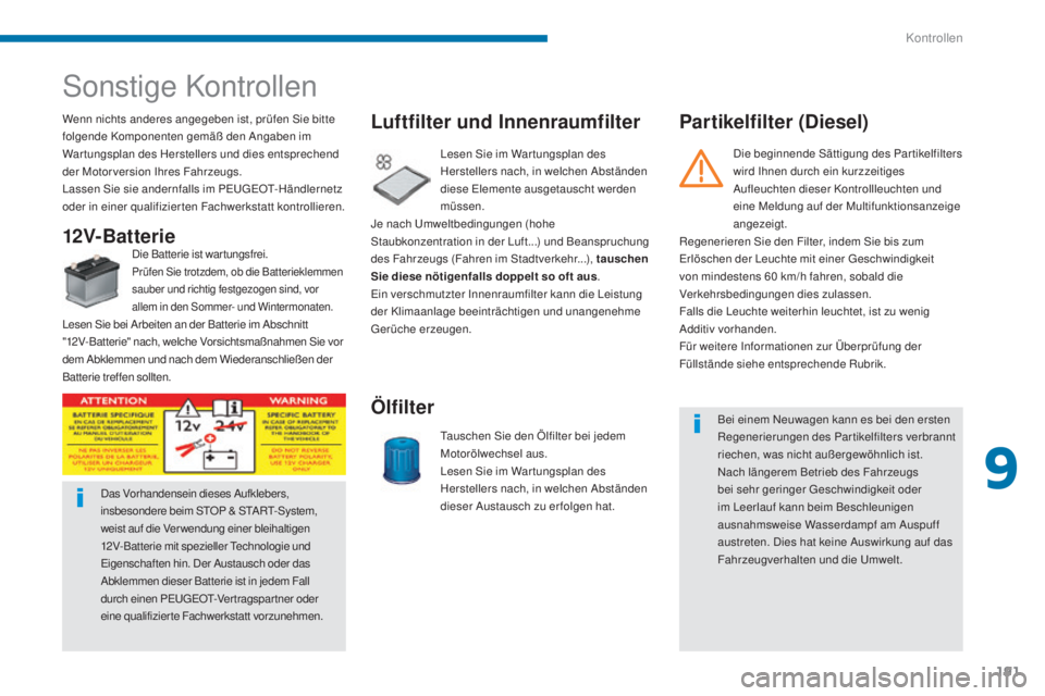 PEUGEOT 3008 2015.5. Betriebsanleitungen (in German) 191
3008_de_Chap09_verifications_ed01-2015
Sonstige Kontrollen
Wenn nichts anderes angegeben ist, prüfen Sie bitte
folgende Komponenten gemäß den Angaben im
War tungsplan des Herstellers und dies PEUGEOT 3008 2015.5. Betriebsanleitungen (in German) 191
3008_de_Chap09_verifications_ed01-2015
Sonstige Kontrollen
Wenn nichts anderes angegeben ist, prüfen Sie bitte
folgende Komponenten gemäß den Angaben im
War tungsplan des Herstellers und dies