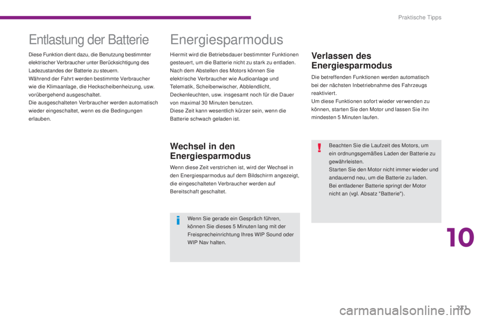 PEUGEOT 3008 2015.5. Betriebsanleitungen (in German) 231
3008_de_Chap10_infos-pratiques_ed01-2015
Verlassen des
Energiesparmodus
Die betreffenden Funktionen werden automatisch
bei der nächsten Inbetriebnahme des Fahrzeugs
reaktiviert.
Um diese Funkt PEUGEOT 3008 2015.5. Betriebsanleitungen (in German) 231
3008_de_Chap10_infos-pratiques_ed01-2015
Verlassen des
Energiesparmodus
Die betreffenden Funktionen werden automatisch
bei der nächsten Inbetriebnahme des Fahrzeugs
reaktiviert.
Um diese Funkt
