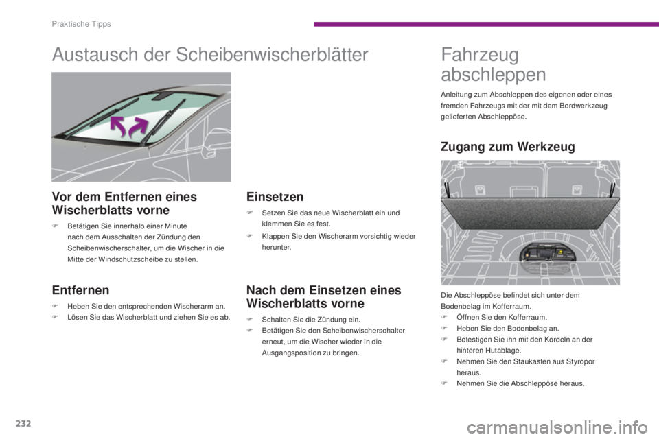 PEUGEOT 3008 2015.5. Betriebsanleitungen (in German) 232
3008_de_Chap10_infos-pratiques_ed01-2015
Austausch der Scheibenwischerblätter
Entfernen
F Heben Sie den entsprechenden Wischerarm an.
F L ösen Sie das Wischerblatt und ziehen Sie es ab.
Einset PEUGEOT 3008 2015.5. Betriebsanleitungen (in German) 232
3008_de_Chap10_infos-pratiques_ed01-2015
Austausch der Scheibenwischerblätter
Entfernen
F Heben Sie den entsprechenden Wischerarm an.
F L ösen Sie das Wischerblatt und ziehen Sie es ab.
Einset