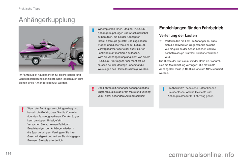 PEUGEOT 3008 2015.5. Betriebsanleitungen (in German) 236
3008_de_Chap10_infos-pratiques_ed01-2015
Anhängerkupplung
Ihr Fahrzeug ist hauptsächlich für die Personen- und
Gepäckbeförderung konzipier t, kann jedoch auch zum
Ziehen eines Anhängers be PEUGEOT 3008 2015.5. Betriebsanleitungen (in German) 236
3008_de_Chap10_infos-pratiques_ed01-2015
Anhängerkupplung
Ihr Fahrzeug ist hauptsächlich für die Personen- und
Gepäckbeförderung konzipier t, kann jedoch auch zum
Ziehen eines Anhängers be