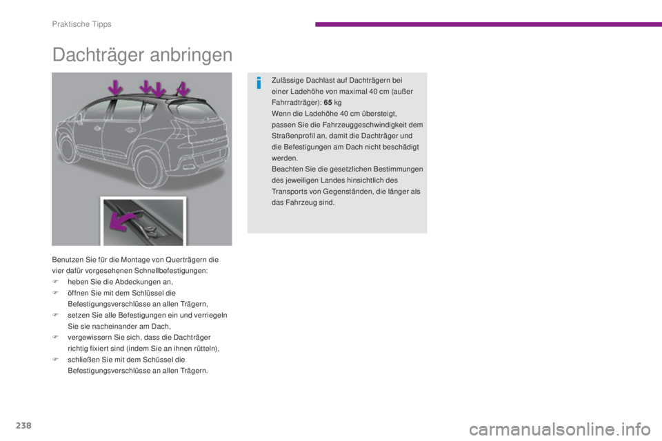 PEUGEOT 3008 2015.5. Betriebsanleitungen (in German) 238
3008_de_Chap10_infos-pratiques_ed01-2015
Dachträger anbringen
Benutzen Sie für die Montage von Quer trägern die
vier dafür vorgesehenen Schnellbefestigungen:
F
heb
en Sie die Abdeckungen an PEUGEOT 3008 2015.5. Betriebsanleitungen (in German) 238
3008_de_Chap10_infos-pratiques_ed01-2015
Dachträger anbringen
Benutzen Sie für die Montage von Quer trägern die
vier dafür vorgesehenen Schnellbefestigungen:
F
heb
en Sie die Abdeckungen an