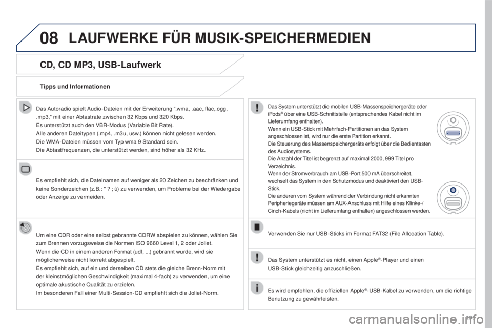 PEUGEOT 3008 2015.5.  Betriebsanleitungen (in German) 08
293
3008_de_Chap12b_RT6-2-8_ed01-2015
CD, CD MP3, USB-Laufwerk
Das Autoradio spielt Audio-Dateien mit der Er weiterung ".wma, .aac,.flac,.ogg, 
.mp3," mit einer Abtastrate zwischen 32  Kbps