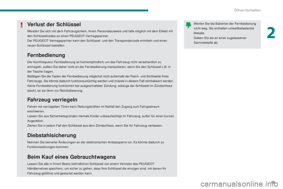 PEUGEOT 3008 2015.5.  Betriebsanleitungen (in German) 49
3008_de_Chap02_ouvertures_ed01-2015
Verlust der Schlüssel
Wenden Sie sich mit dem Fahrzeugschein, Ihrem Personalausweis und falls möglich mit dem Etikett mit 
den Schlüsselcodes an einen PEUGEOT